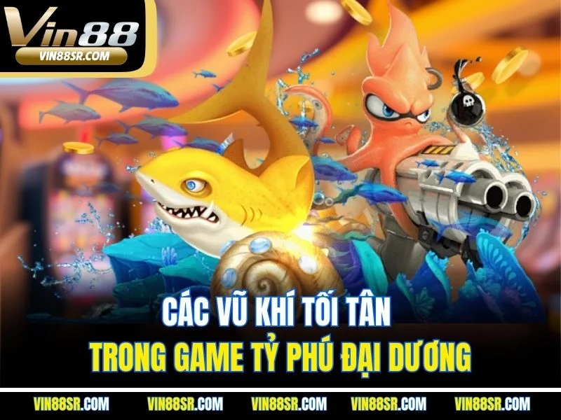 Các vũ khí tối tân trong game Tỷ Phú đại dương