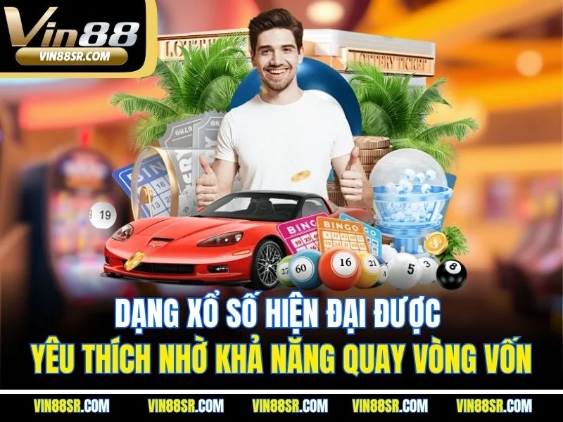 Dạng xổ số hiện đại được yêu thích nhờ khả năng quay vòng vốn