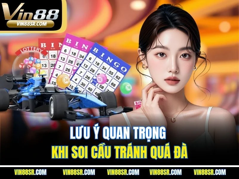 Lưu ý quan trọng khi soi cầu tránh quá đà