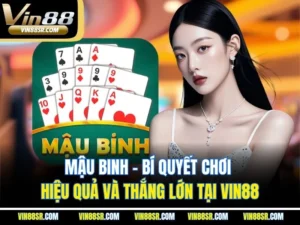 Mậu Binh - Bí Quyết Chơi Hiệu Quả Và Thắng Lớn Tại VIN88