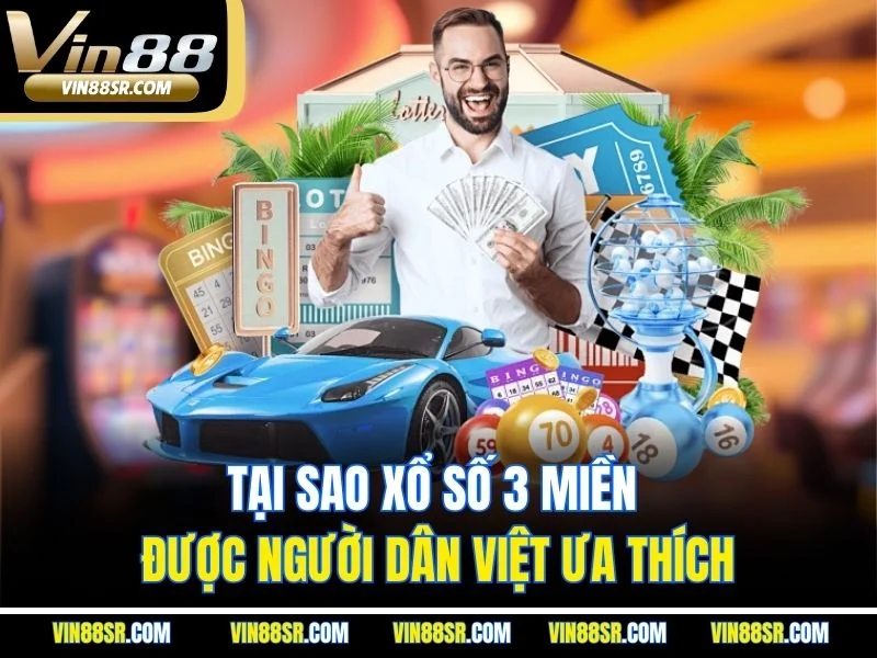 Tại sao xổ số 3 miền được người dân Việt ưa thích