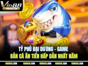 Tỷ Phú Đại Dương – Game Bắn Cá Ăn Tiền Hấp Dẫn Nhất Năm